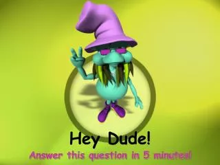 hey dude