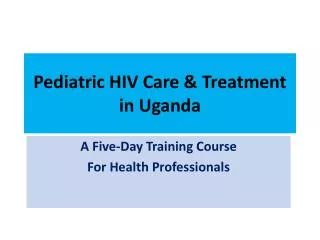 Pediatric HIV Care &amp; Treatment in Uganda