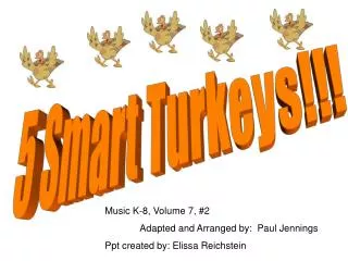 5 Smart Turkeys!!!