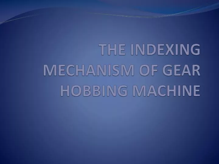 the indexing mechanism of gear hobbing machine