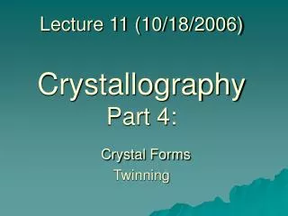 Lecture 11 (10/18/2006) Crystallography Part 4: Crystal Forms Twinning