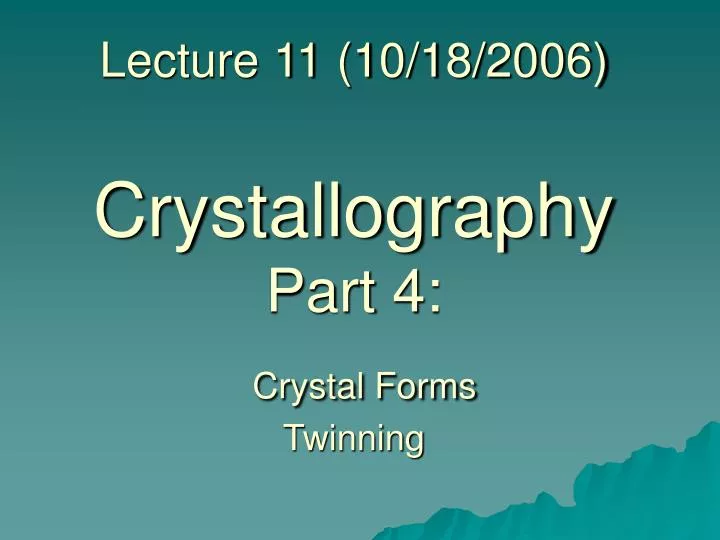 lecture 11 10 18 2006 crystallography part 4 crystal forms twinning