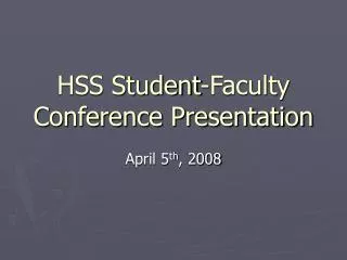 HSS Student-Faculty Conference Presentation