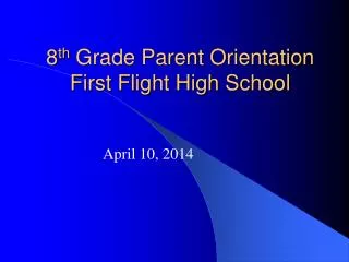 8 th Grade Parent Orientation First Flight High School
