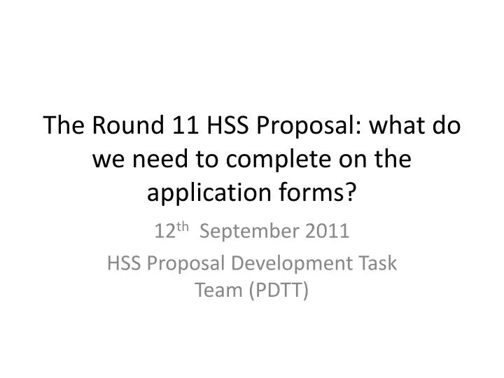 the round 11 hss proposal what do we need to complete on the application forms
