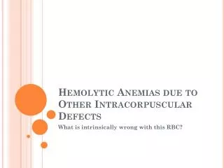 Hemolytic Anemias due to Other Intracorpuscular Defects