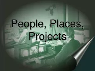 People, Places, Projects