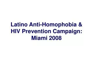 Latino Anti-Homophobia &amp; HIV Prevention Campaign: Miami 2008