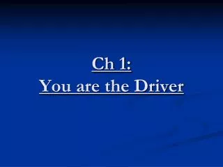 Ch 1: You are the Driver