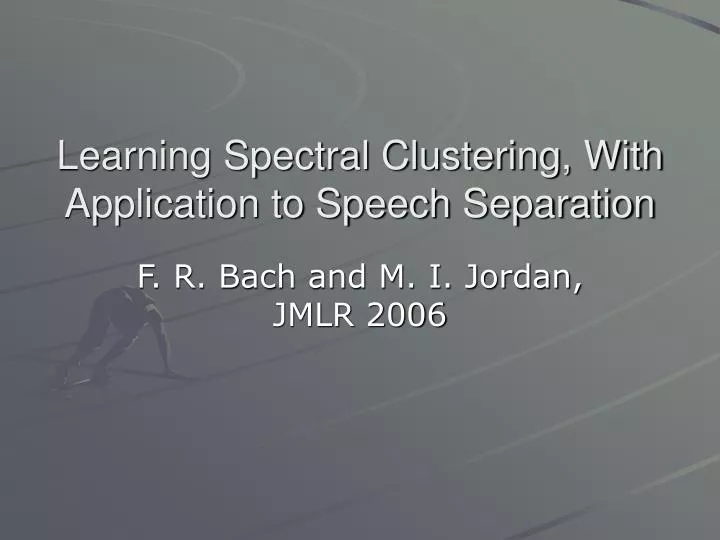 learning spectral clustering with application to speech separation