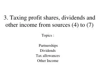 3. Taxing profit shares, dividends and other income from sources (4) to (7)