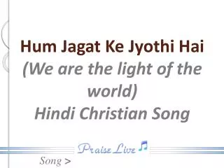 Hum Jagat Ke Jyothi Hai (We are the light of the world) Hindi Christian Song