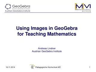 Using Images in GeoGebra for Teaching Mathematics Andreas Lindner Austrian GeoGebra Institute
