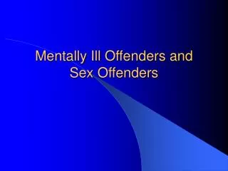Mentally Ill Offenders and Sex Offenders