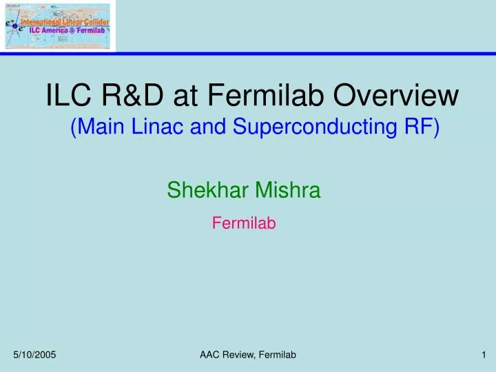 ilc r d at fermilab overview main linac and superconducting rf
