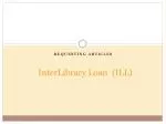 Efficient InterLibrary Loan (ILL) Requesting and Article Delivery at OSU Library - slide 1