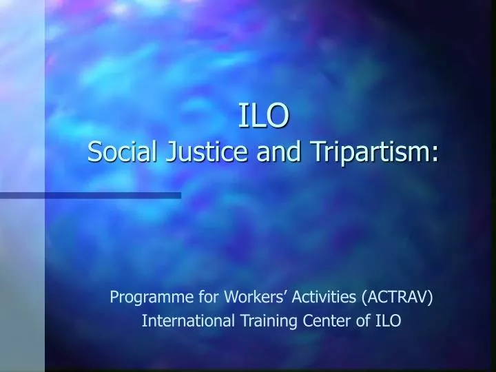 ilo social justice and tripartism