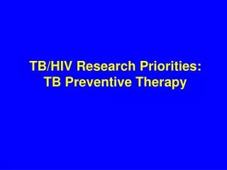 TB/HIV Research Priorities: TB Preventive Therapy