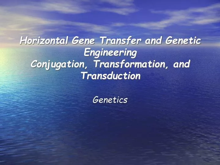 horizontal gene transfer and genetic engineering conjugation transformation and transduction