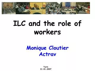 ILC and the role of workers Monique Cloutier Actrav