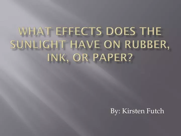 what effects does the sunlight have on rubber ink or paper
