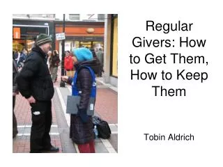 Regular Givers: How to Get Them, How to Keep Them Tobin Aldrich