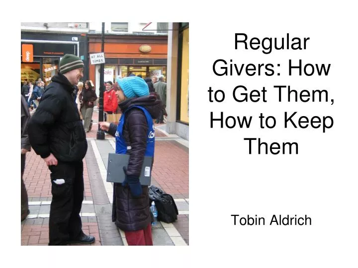 regular givers how to get them how to keep them tobin aldrich