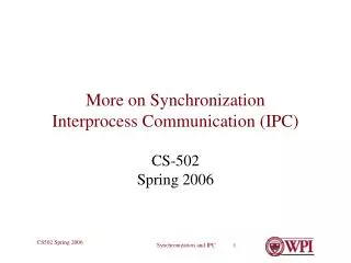 More on Synchronization Interprocess Communication (IPC)