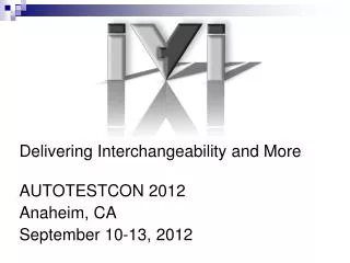 Delivering Interchangeability and More AUTOTESTCON 2012 Anaheim, CA September 10-13, 2012