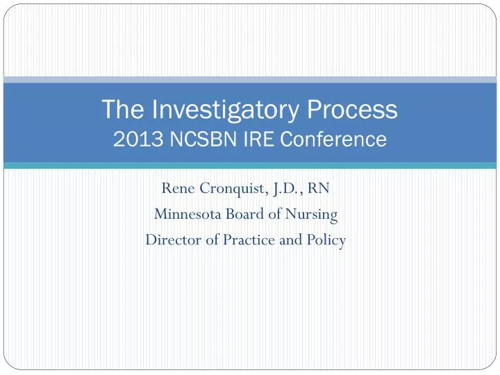 the investigatory process 2013 ncsbn ire conference