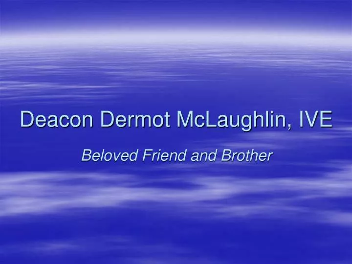 deacon dermot mclaughlin ive beloved friend and brother