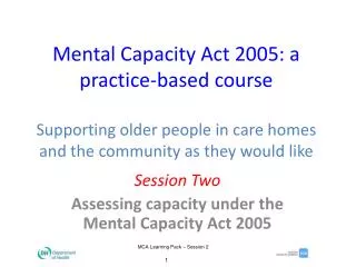 Session Two Assessing capacity under the Mental Capacity Act 2005