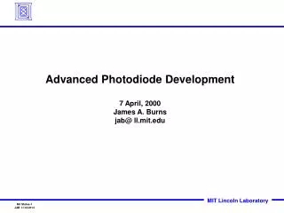 Advanced Photodiode Development 7 April, 2000 James A. Burns jab@ ll.mit