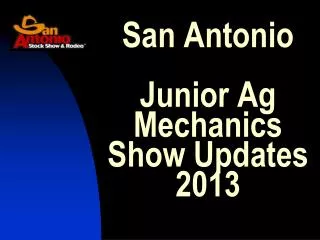 San Antonio Junior Ag Mechanics Show Updates 2013