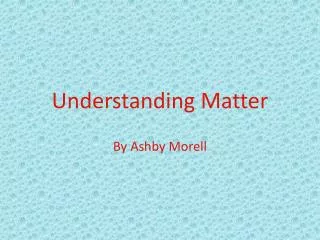 Understanding Matter