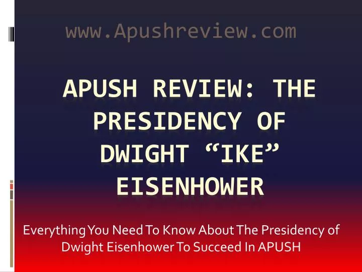 everything you need to k now a bout the presidency of dwight eisenhower to succeed in apush