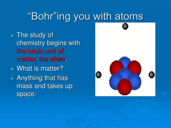 bohr ing you with atoms