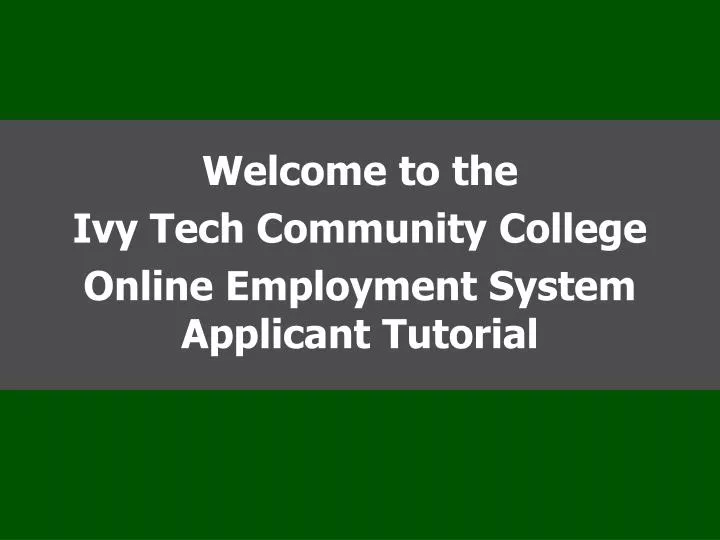 welcome to the ivy tech community college online employment system applicant tutorial