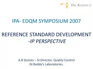IPA- EDQM SYMPOSIUM 2007 REFERENCE STANDARD DEVELOPMENT -IP PERSPECTIVE