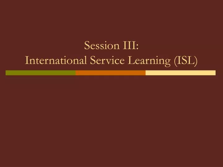 session iii international service learning isl