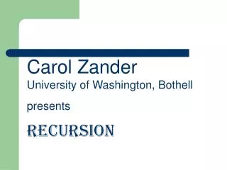 Carol Zander University of Washington, Bothell presents Recursion