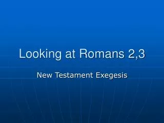 Looking at Romans 2,3