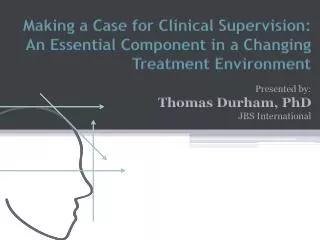 Making a Case for Clinical Supervision: An Essential Component in a Changing Treatment Environment