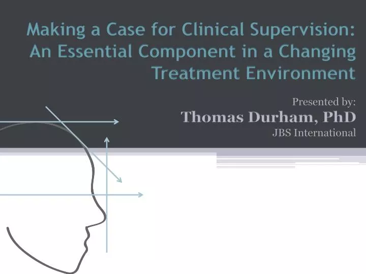 making a case for clinical supervision an essential component in a changing treatment environment