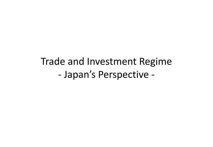 trade and investment regime japan s perspective