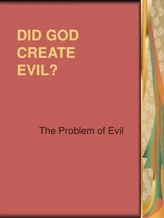 DID GOD CREATE EVIL?