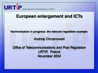 Harmonisation in progress: the telecom regulation example Andrzej Chrzanowski
