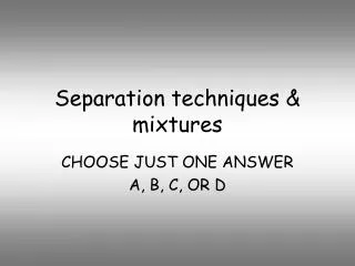Separation techniques &amp; mixtures