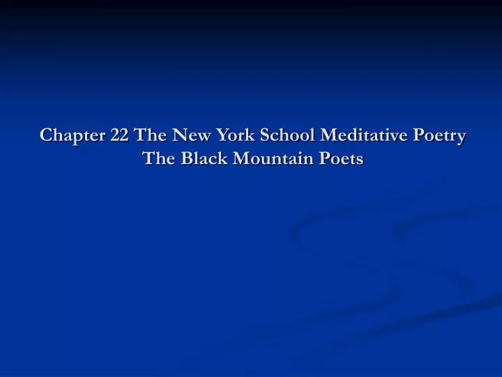 chapter 22 the new york school meditative poetry the black mountain poets