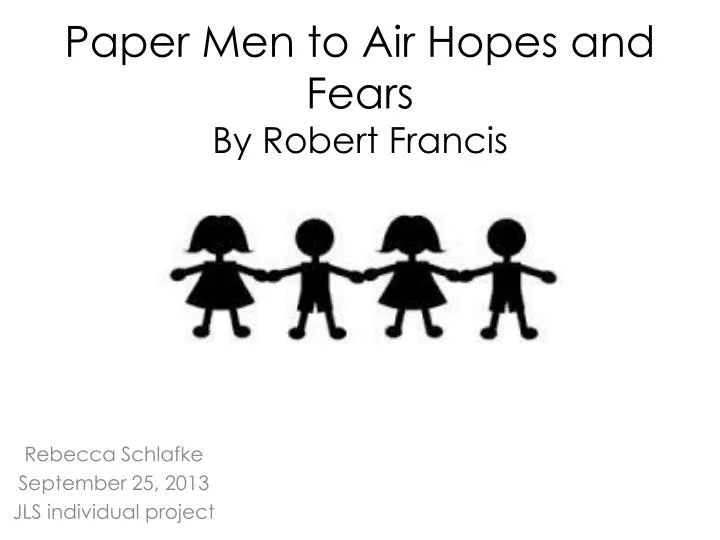 paper men to air hopes and fears by robert francis